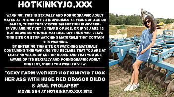 Sexy farm worker Hotkinkyjo fuck her ass with huge red Dragon dildo & anal prolapse